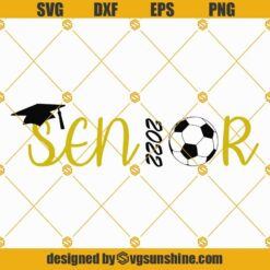 2022 Senior Soccer Ball SVG, Senior 2022 SVG, Graduation SVG, Class Of 2022 SVG, Senior Class SVG