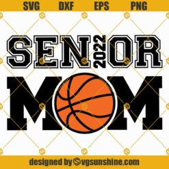Basketball Senior Mom 2022 SVG, Senior Mom 2022 Basketball SVG, Senior 2022 Shirt, Basketball Mom SVG