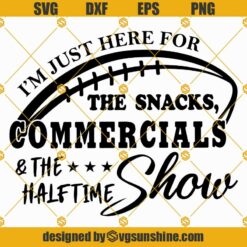 Funny Football Shirt Design SVG, I’m Just Here For The Snacks Commercials And The Half Time Show SVG