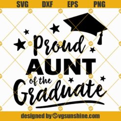 Proud Aunt Of The Graduate SVG, Graduation SVG, Aunt Graduation Shirt SVG PNG DXF EPS Cricut Silhouette