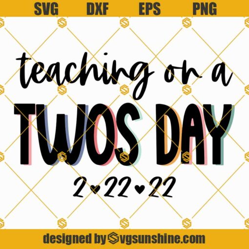 Teaching on a Twos Day Svg, Twosday Svg, Twos Day Shirt Svg, Twos Day Svg, 2-22-22 Svg, Teacher Twos Day Svg, Teacher shirt Svg