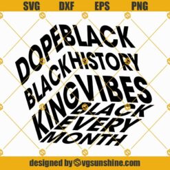 Black History Vibes SVG, Black Every Month SVG, Dope Black King SVG, Black History SVG Cricut Silhouette Cut File