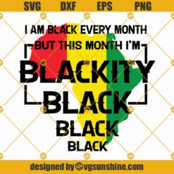 I Am Black Every Month SVG, I’m Blackity Black SVG ,Juneteenth SVG, Black History Month SVG