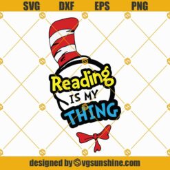 Reading is My Thing SVG, Dr Seuss Reading SVG, Dr Seuss Cat In The Hat SVG, Dr Seuss Quotes SVG, Dr Seuss Shirts SVG