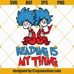 Reading is My Thing SVG, Dr Seuss SVG, Thing 1 And Thing2 SVG, Read Across America Day SVG PNG DXF EPS Designs For Shirts