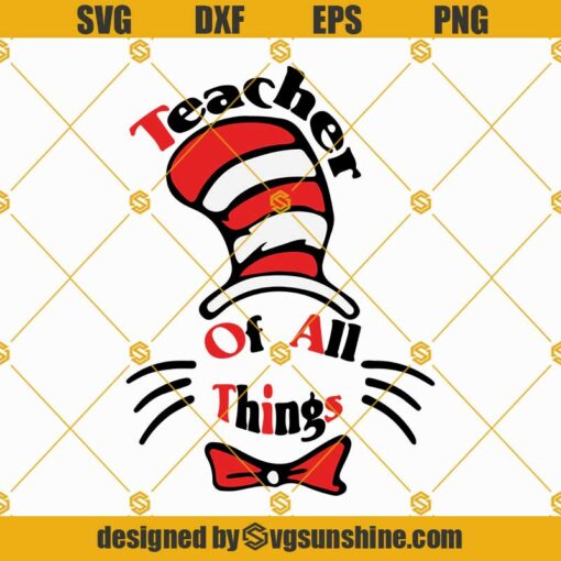 Cat in the Hat Teacher Of All Things SVG, Teacher of all things dr seuss SVG