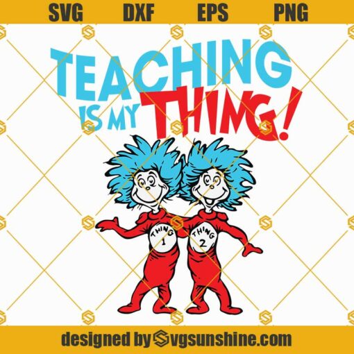 Teaching is my thing SVG, thing one and thing two svg, dr seuss svg