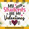 Teacher Valentines SVG, My Students Are My Valentines SVG