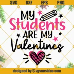 Teacher Valentines SVG, My Students Are My Valentines SVG, Valentine’s Day SVG, Gift For Teacher SVG, Valentine Shirt SVG Files For Cricut