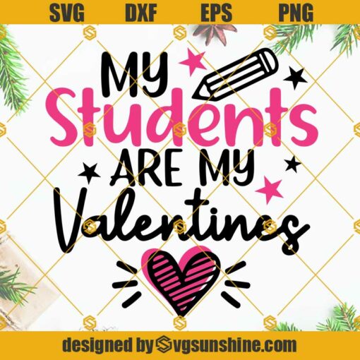 Teacher Valentines SVG, My Students Are My Valentines SVG, Valentine’s