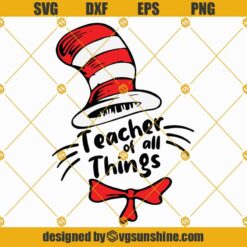 Teacher of all things Svg, Cat in the hat Svg, Dr Seuss Svg, Teacher Svg, Read Svg, The Thing Svg, Dr Seuss Hat SVG Cricut Silhouette