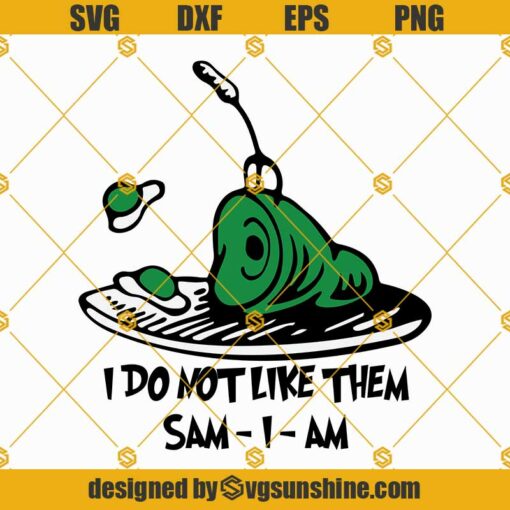 I Do Not Like Them Svg, Sam I Am Svg, Green Eggs And Ham Svg, Dr Seuss Svg Png Dxf Eps Instant Download Files