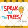 The Lorax SVG PNG DXF EPS, I Speak For The Trees SVG, Dr Seuss The Lorax SVG