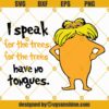 I speak for the trees Svg, for the trees have no tongues Svg, the lorax Svg, dr seuss Svg