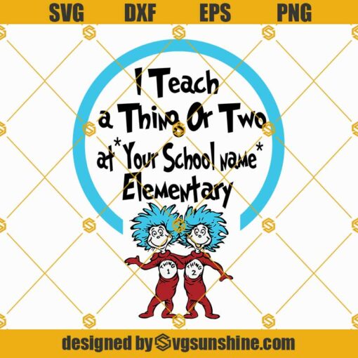 I teach a thing or two at elementary Svg, Dr seuss Svg, School Svg, Teacher Svg, Elementary Svg