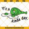 It's A Kinda Day SVG Cut file for cricut, Green Eggs and Ham SVG PNG Digital Download