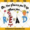 Oh the places you'll go when you read Svg, Dr seuss Svg, Dr seuss quotes Svg, Dr seuss hat Svg, Dr Seuss shirts Svg