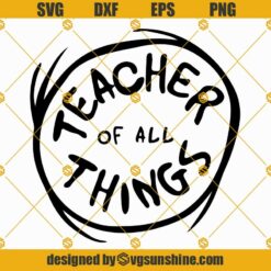 Dr Seuss Teacher Of All Thing Svg, Gift For Teacher Svg, Teacher Life Svg, Teacher Svg, The Thing Svg