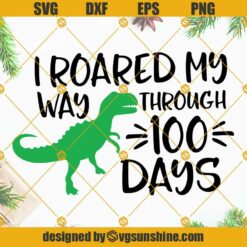 Dino I Roared My Way Through 100 Days SVG, Boy 100 Days Of School SVG, 100th Day Of School SVG, T-Rex Dinosaur SVG File For Cricut