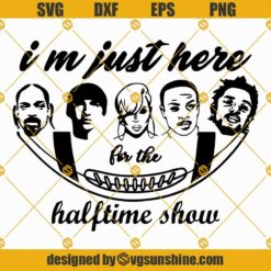 Im just here for the halftime show svg png dxf eps cut files