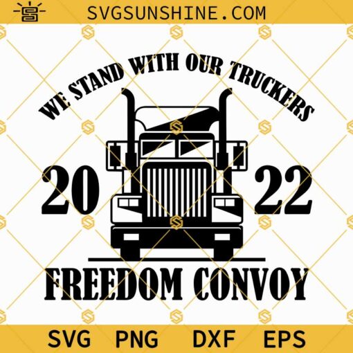 We Stand With Our Truckers Freedom Convoy 2022 Svg, Freedom Convoy 2022 Svg, Truckers Svg