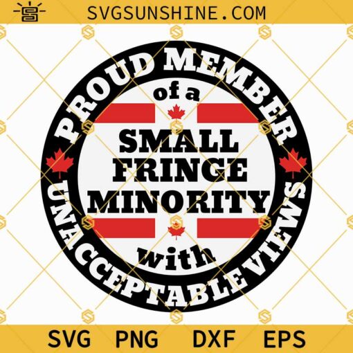 Small Fringe Minority Svg, Proud Member Of A Small Fringe Minority With Unacceptable Views Svg, We The Fringe Svg, Fuck Trudeau Svg
