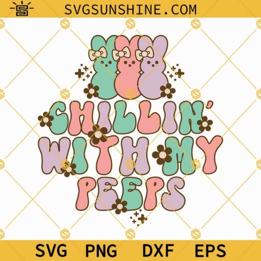 Chillin With My Peeps SVG PNG DXF EPS Cut Files For Cricut Silhouette