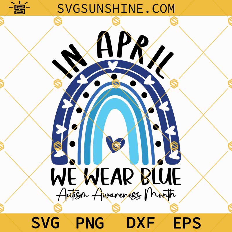 In April We Wear Blue Autism Awareness Month SVG, Autism SVG, Autism Blue Rainbow Shirt SVG, Autism Gifts