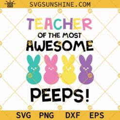 Teacher of the Most Awesome Peeps SVG, Easter Teacher SVG, Teaching My Favorite Peeps SVG