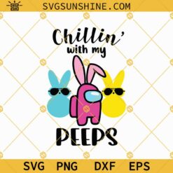 Easter Chillin With My Peeps SVG PNG DXF EPS Cricut Shirt Cut File
