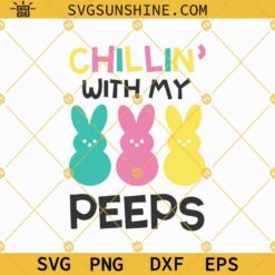 Easter Peeps SVG Chillin With My Peeps SVG Hanging With My Peeps SVG Bunny SVG