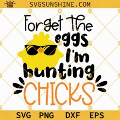 Easter Forget The Eggs I’m Hunting Chicks SVG, Boys Easter SVG, Funny Easter Toddler SVG, Baby Boy Easter SVG