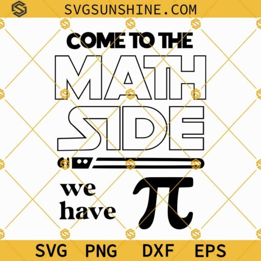 Come to the Math Side We Have PI SVG, Funny Pi Day SVG, Math Teacher SVG, Pi Day SVG PNG DXF EPS Designs For Shirts