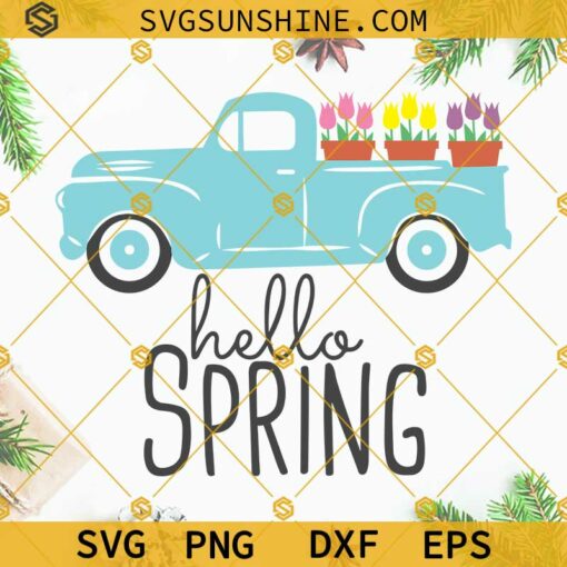 Hello Spring Truck With Tulip Flowers SVG, Farmhouse SVG, Hello Spring SVG Files For Cricut Silhouette