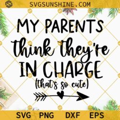 My Parents Think They Are In Charge SVG, Baby SVG, Newborn SVG, New Baby SVG, Mom Life SVG