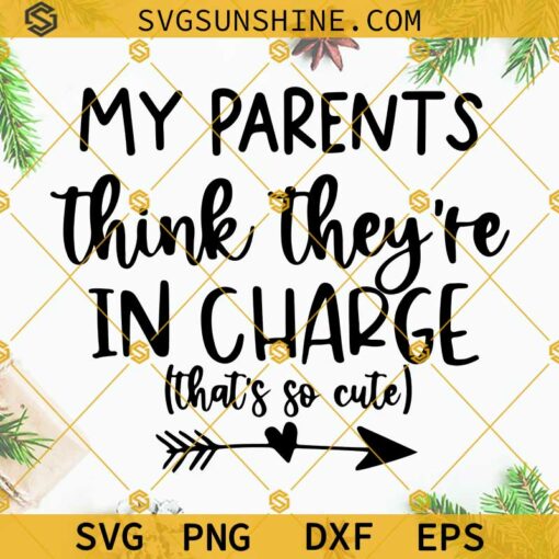 My Parents Think They Are In Charge SVG, Baby SVG, Newborn SVG, New Baby SVG, Mom Life SVG