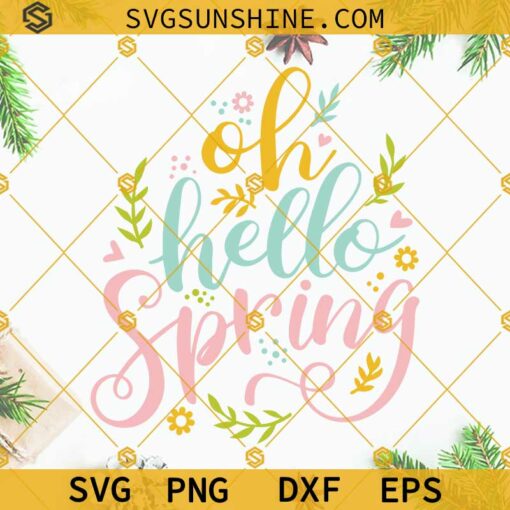 Oh Hello Spring SVG, Spring SVG, Spring Cut Files For Cricut Silhouette, Farmhouse Sign SVG