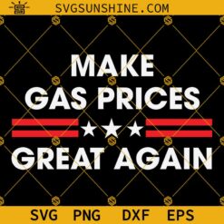 Make Gas Prices Great Again Svg, Republican Svg, Make Gas Cheap Svg, Funny Let's Go Brandon Svg, Gas Prices Svg Png Dxf Eps