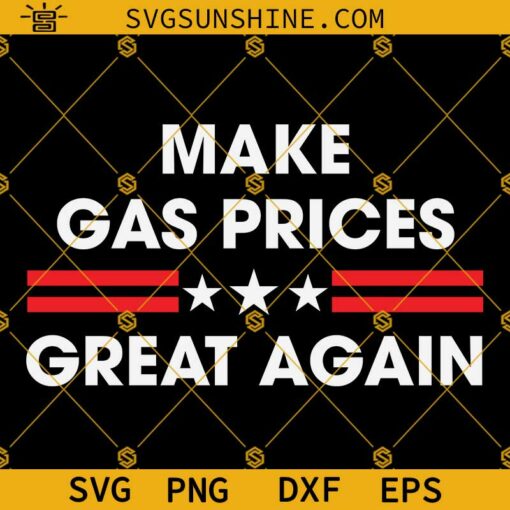 Make Gas Prices Great Again Svg, Republican Svg, Make Gas Cheap Svg, Funny Let’s Go Brandon Svg, Gas Prices Svg Png Dxf Eps