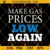 Make Gas Prices Low Again SVG PNG DXF EPS Cut Files For Cricut Silhouette