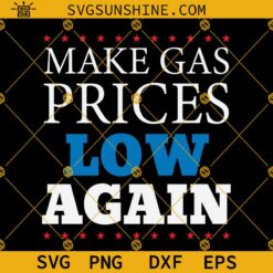 Make Gas Prices Low Again SVG PNG DXF EPS Cut Files For Cricut Silhouette