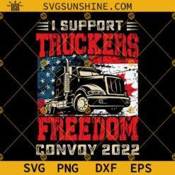 I Support Truckers Freedom Convoy 2022 Svg, Truck Convoy Canada Svg, American Flag Truck Svg