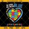 Autism Awareness Puzzle Piece Heart SVG, In April We Wear Blue SVG, Love Hope Faith Autism Awareness Shirt SVG