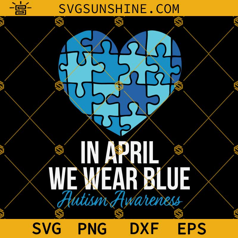 In April We Wear Blue SVG, Autism Awareness SVG, Blue Heart Autism Puzzle Piece SVG Cricut