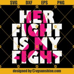 Breast Cancer Awareness SVG, Her Fight IS My Fight SVG, Pink Ribbon SVG