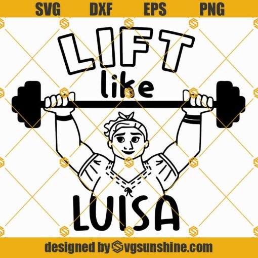 Lift Like Luisa SVG, Encanto SVG, Luisa SVG