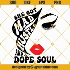 She Got Mad Hustle And A Dope Soul Svg Png Dxf Eps Cut Files For Cricut Silhouette
