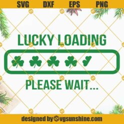 Lucky Loading Please Wait SVG, St Patricks Day SVG, Lucky Shirt SVG, Clover Svg, Irish SVG, Shamrock SVG Cut Files Cricut