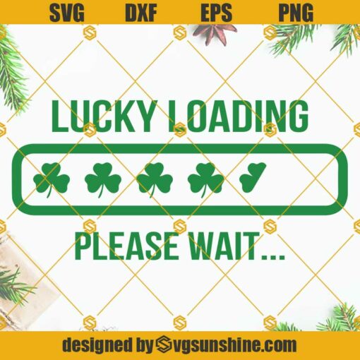Lucky Loading Please Wait SVG, St Patricks Day SVG, Lucky Shirt SVG, Clover Svg, Irish SVG, Shamrock SVG Cut Files Cricut