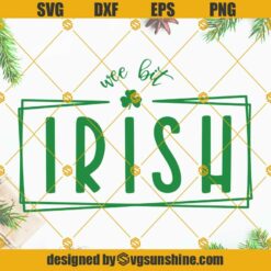 Wee Bit Irish SVG, Irish SVG, St Patricks Day SVG, Shamrock SVG, St Patricks Day Shirt SVG